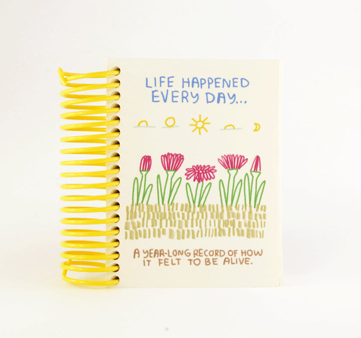 Life Happened Everyday Journal. Cute little journal with cheery yellow ring binding. A year long record of how it felt to be alive.